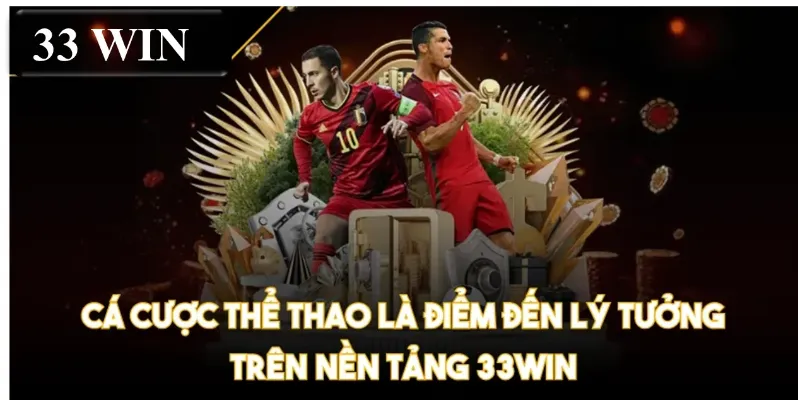 Cá cược thể thao là điểm đến lý tưởng trên nền tảng 33WIN
